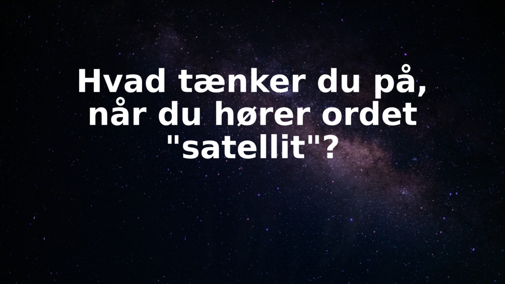 Hvad tænker du på, når du hører ordet "satellit"?