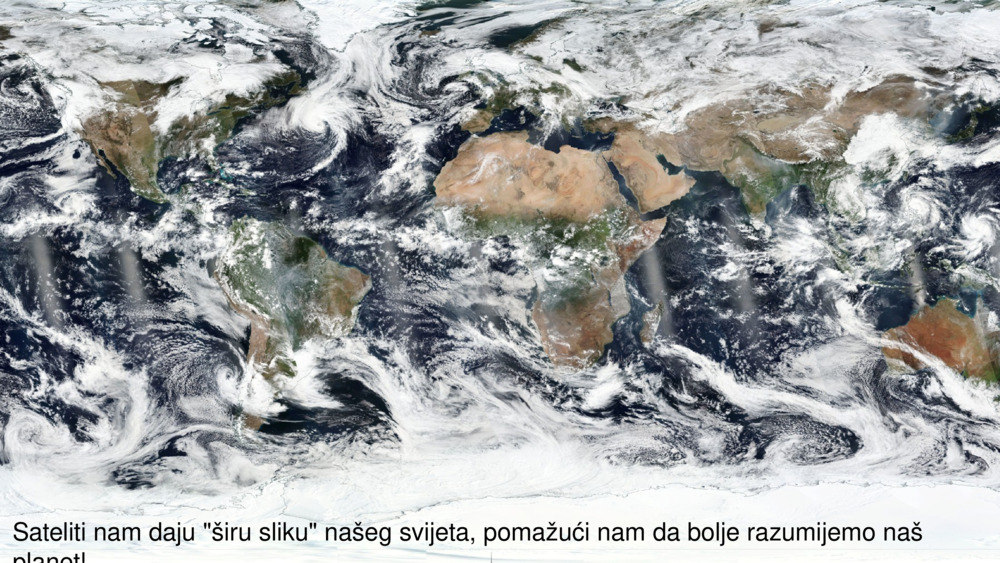 Sateliti nam daju "širu sliku" našeg svijeta, pomažući nam da bolje razumijemo naš planet!