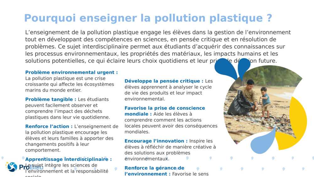 L’enseignement de la pollution plastique engage les élèves dans la gestion de l’environnement tout en développant des compétences en sciences, en pensée critique et en résolution de problèmes. Ce sujet interdisciplinaire permet aux étudiants d’acquérir des connaissances sur les processus environnementaux, les propriétés des matériaux, les impacts humains et les solutions potentielles, ce qui éclaire leurs choix quotidiens et leur prise de décision future.