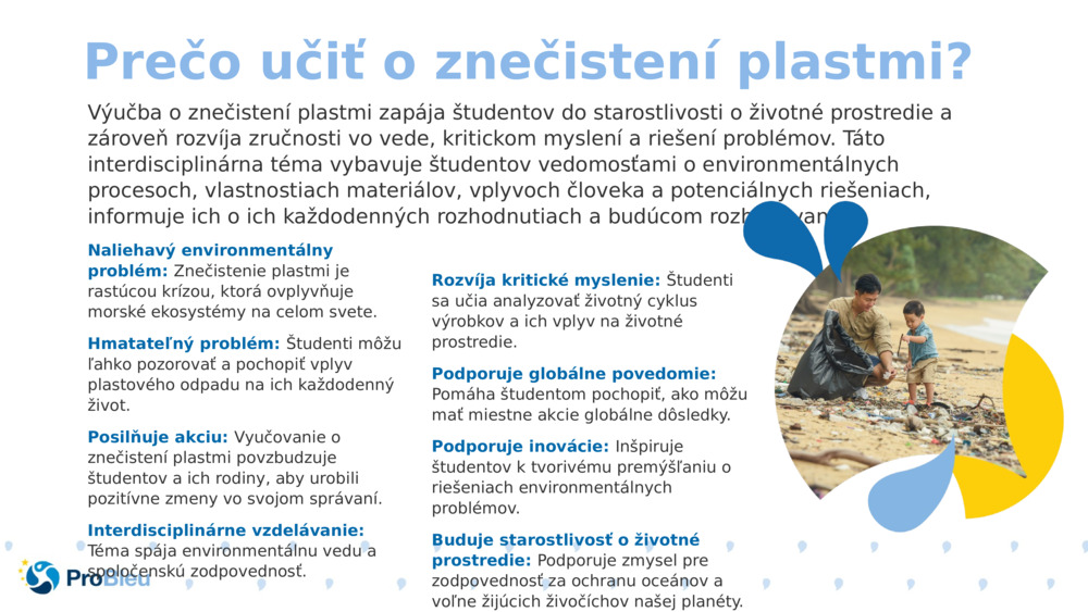 Výučba o znečistení plastmi zapája študentov do starostlivosti o životné prostredie a zároveň rozvíja zručnosti vo vede, kritickom myslení a riešení problémov. Táto interdisciplinárna téma vybavuje študentov vedomosťami o environmentálnych procesoch, vlastnostiach materiálov, vplyvoch človeka a potenciálnych riešeniach, informuje ich o ich každodenných rozhodnutiach a budúcom rozhodovaní.