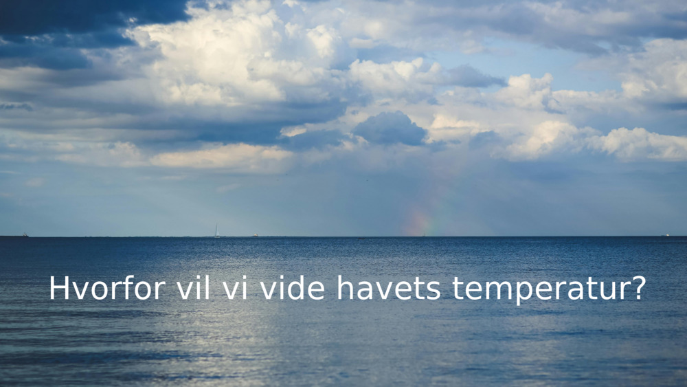 Hvorfor vil vi vide havets temperatur? 