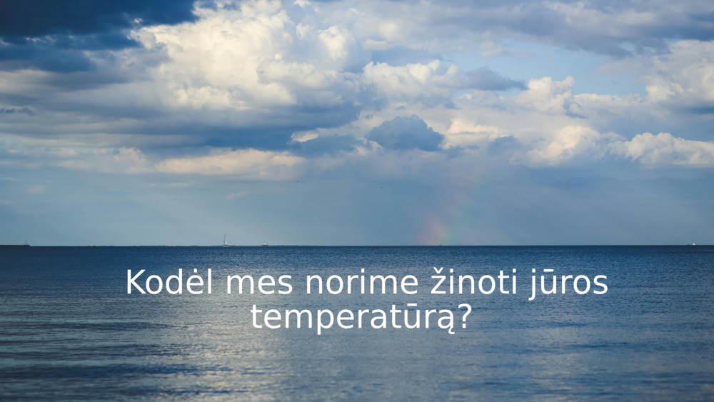 Kodėl mes norime žinoti jūros temperatūrą? 