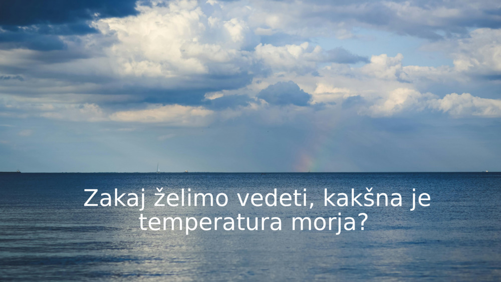 Zakaj želimo vedeti, kakšna je temperatura morja? 