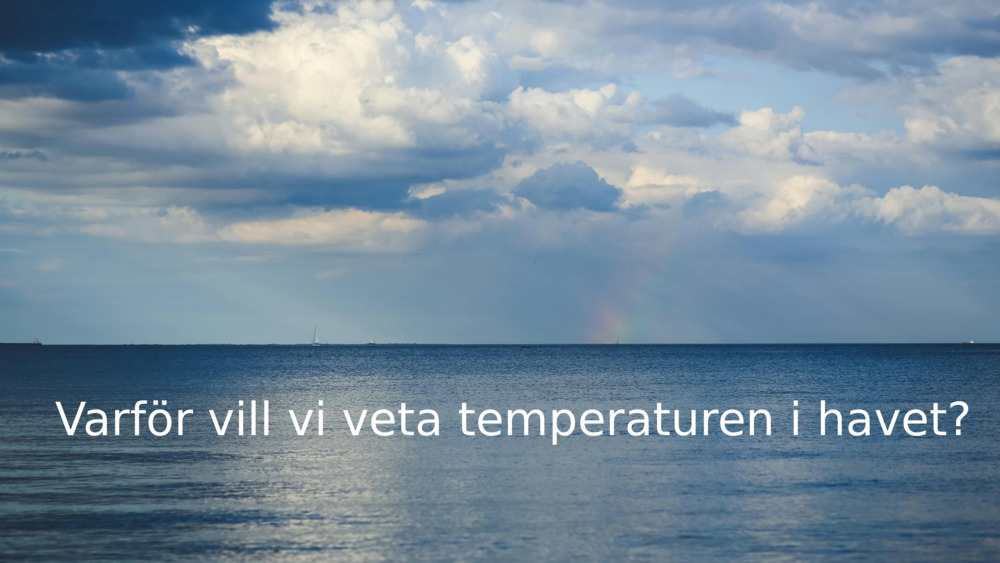 Varför vill vi veta temperaturen i havet? 