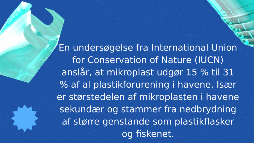 En undersøgelse fra International Union for Conservation of Nature (IUCN) anslår, at mikroplast udgør 15 % til 31 % af al plastikforurening i havene. Især er størstedelen af mikroplasten i havene sekundær og stammer fra nedbrydning af større genstande som plastikflasker og fiskenet.