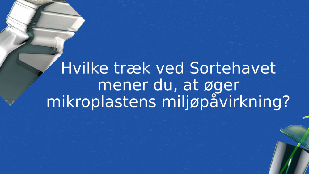 Hvilke træk ved Sortehavet mener du, at øger mikroplastens miljøpåvirkning?