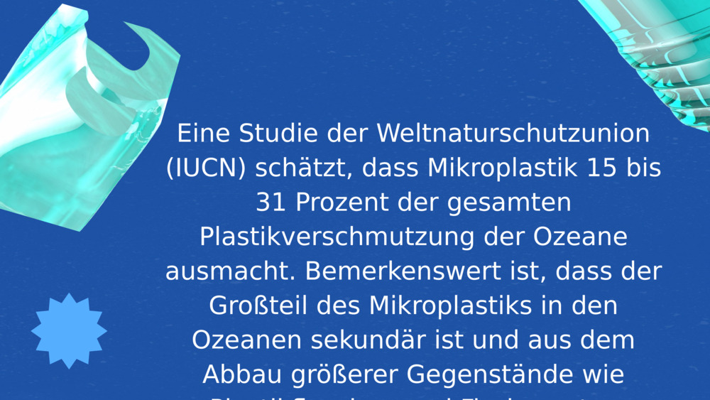 Eine Studie der Weltnaturschutzunion (IUCN) schätzt, dass Mikroplastik 15 bis 31 Prozent der gesamten Plastikverschmutzung der Ozeane ausmacht. Bemerkenswert ist, dass der Großteil des Mikroplastiks in den Ozeanen sekundär ist und aus dem Abbau größerer Gegenstände wie Plastikflaschen und Fischernetze stammt.