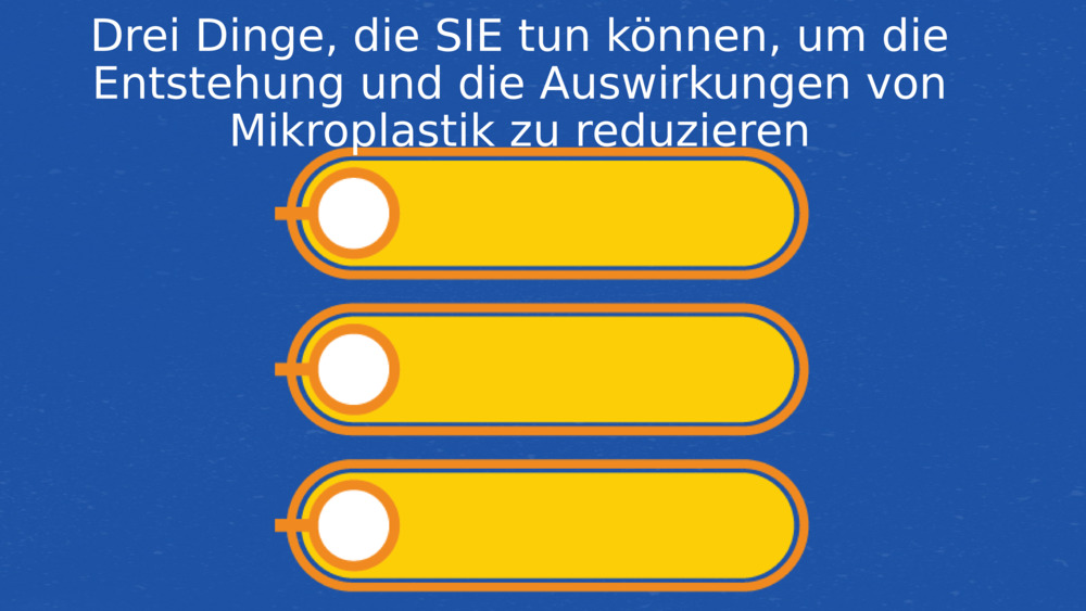 Drei Dinge, die SIE tun können, um die Entstehung und die Auswirkungen von Mikroplastik zu reduzieren