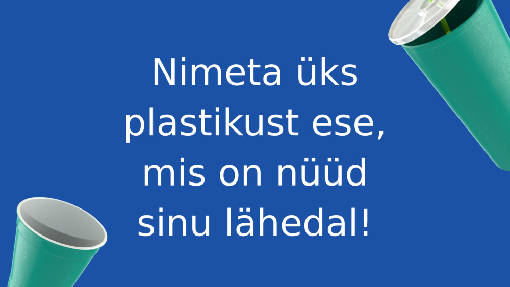 Nimeta üks plastikust ese, mis on nüüd sinu lähedal!