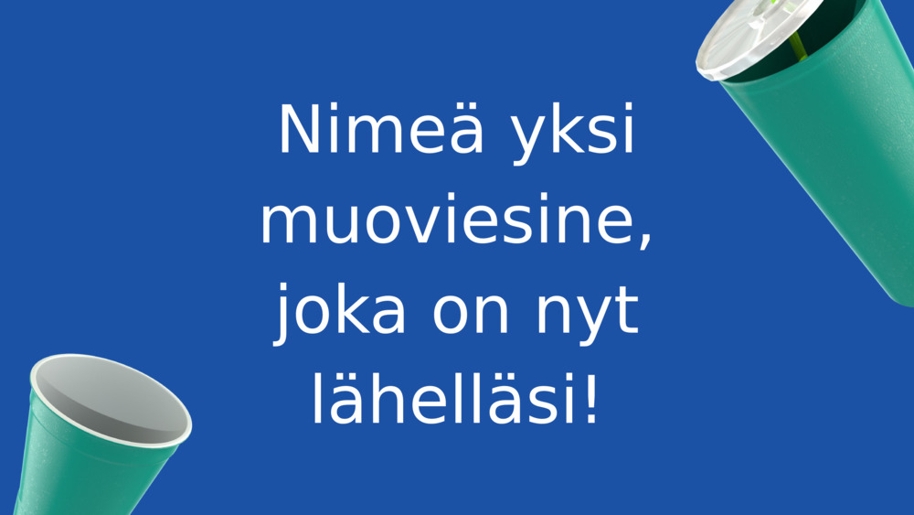 Nimeä yksi muoviesine, joka on nyt lähelläsi!