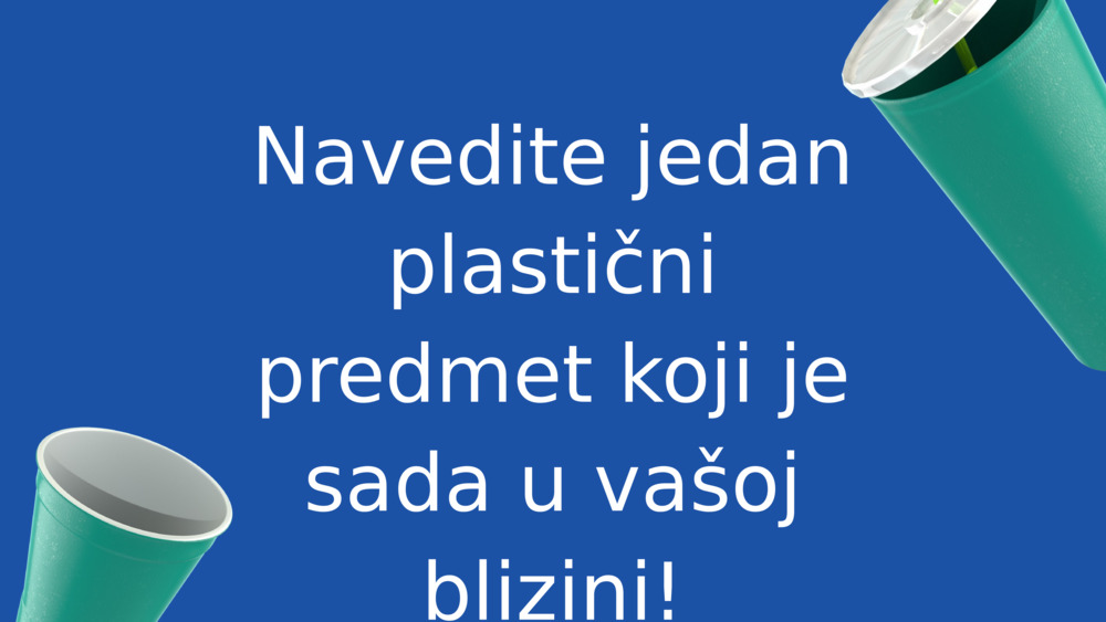 Navedite jedan plastični predmet koji je sada u vašoj blizini!