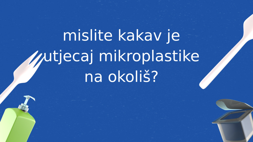 mislite kakav je utjecaj mikroplastike na okoliš?