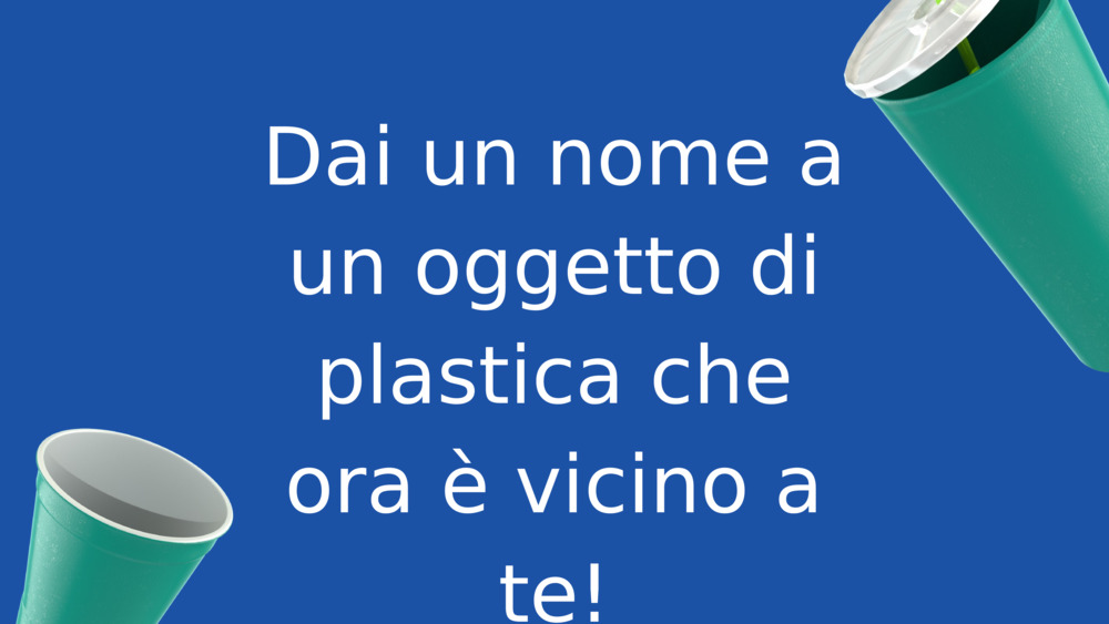 Dai un nome a un oggetto di plastica che ora è vicino a te!