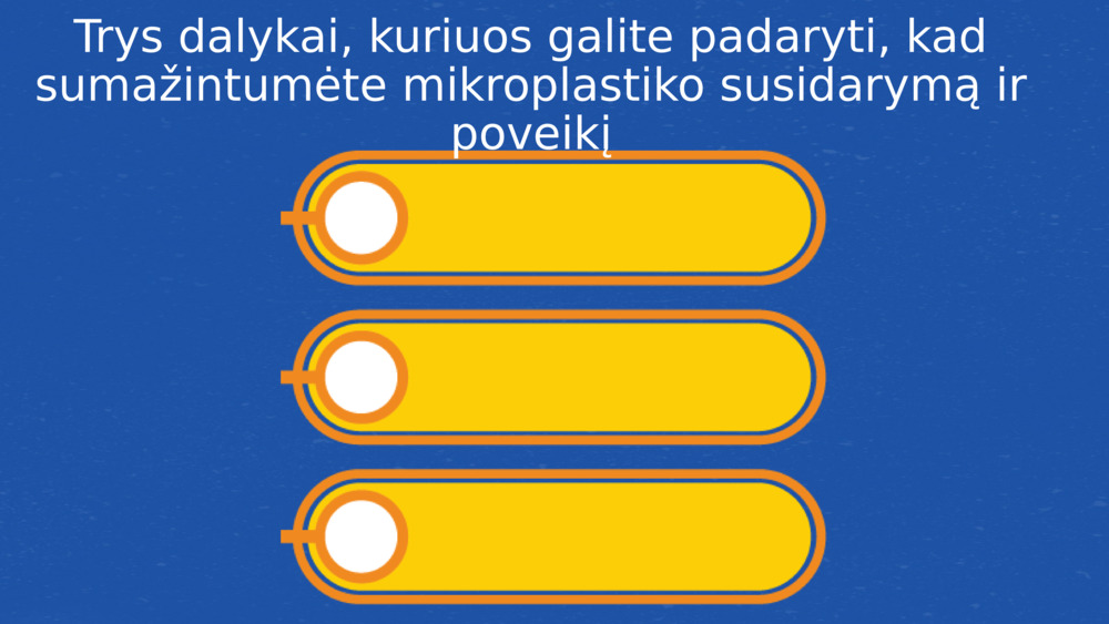 Trys dalykai, kuriuos galite padaryti, kad sumažintumėte mikroplastiko susidarymą ir poveikį