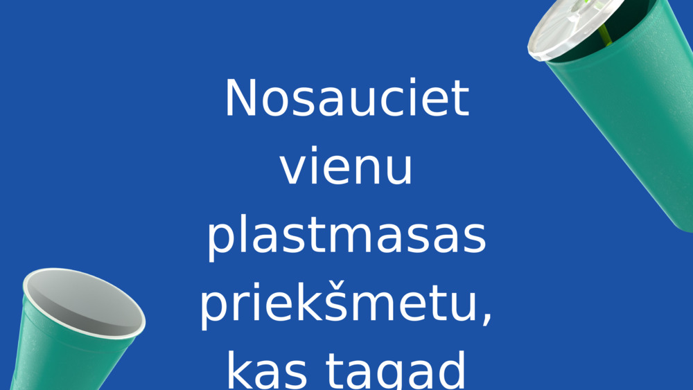 Nosauciet vienu plastmasas priekšmetu, kas tagad atrodas netālu no jums!