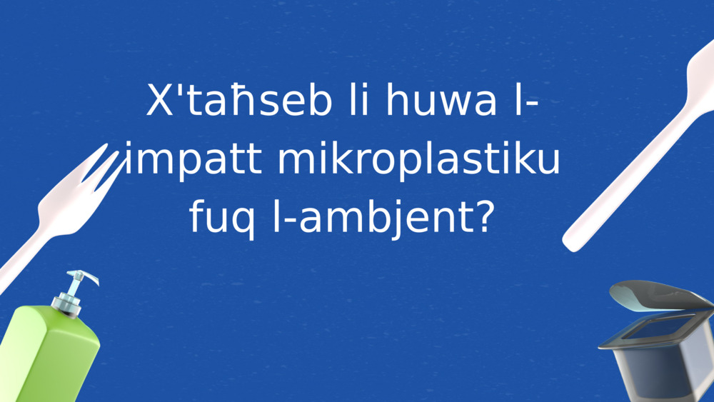 X'taħseb li huwa l-impatt mikroplastiku fuq l-ambjent?