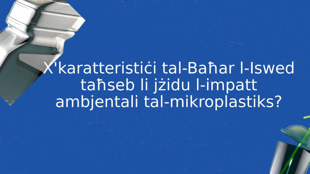 X'karatteristiċi tal-Baħar l-Iswed taħseb li jżidu l-impatt ambjentali tal-mikroplastiks?