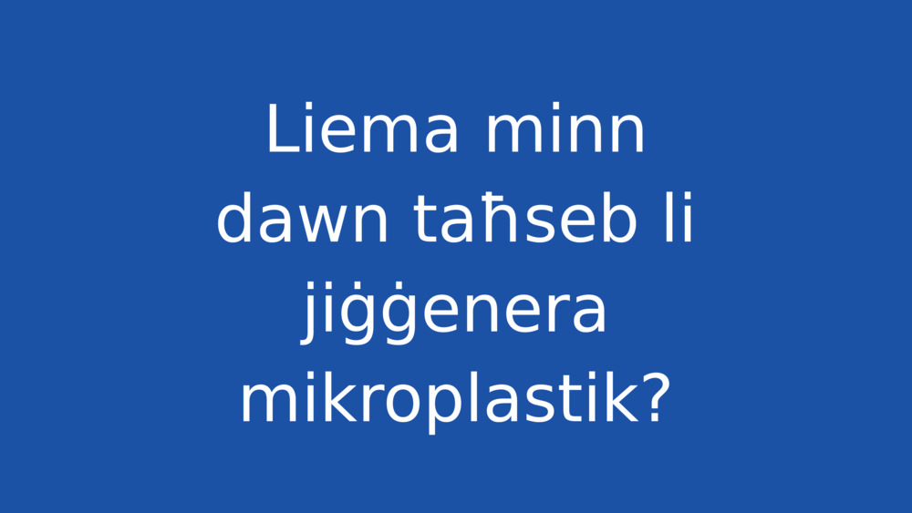 Liema minn dawn taħseb li jiġġenera mikroplastik?