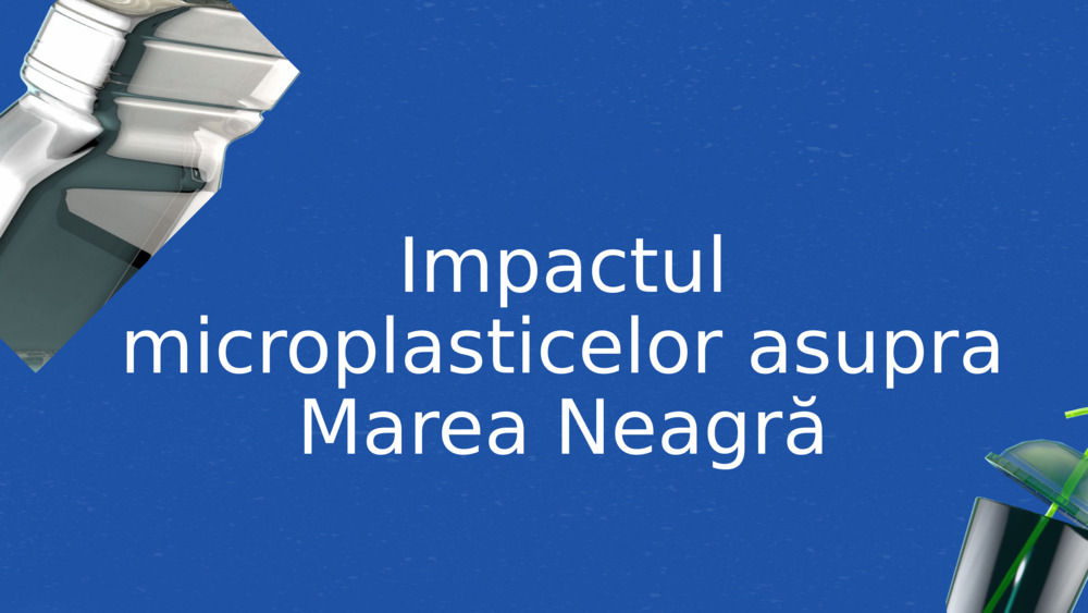 Impactul microplasticelor asupra 