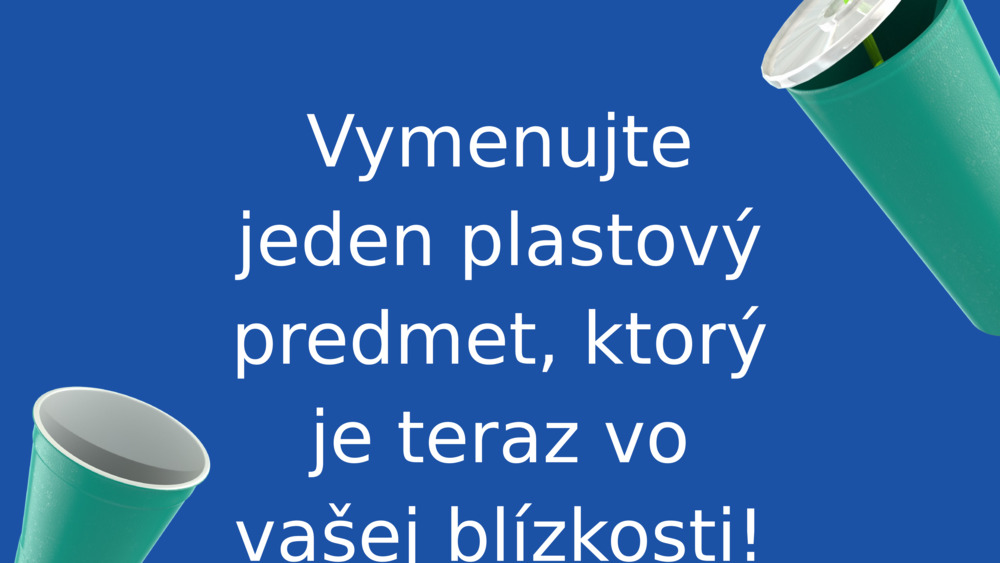 Vymenujte jeden plastový predmet, ktorý je teraz vo vašej blízkosti!