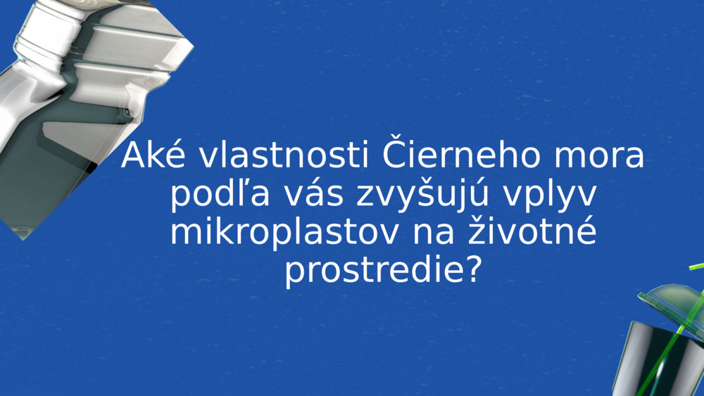 Aké vlastnosti Čierneho mora podľa vás zvyšujú vplyv mikroplastov na životné prostredie?