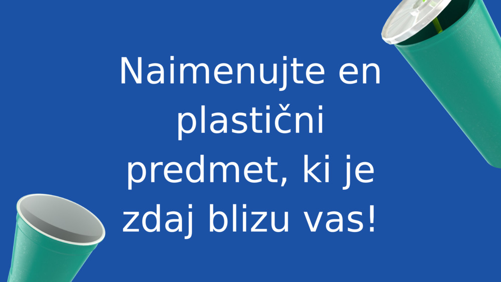 Naimenujte en plastični predmet, ki je zdaj blizu vas!