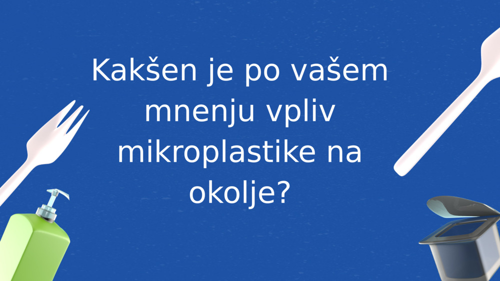 Kakšen je po vašem mnenju vpliv mikroplastike na okolje?