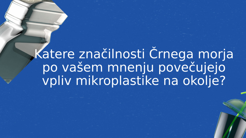 Katere značilnosti Črnega morja po vašem mnenju povečujejo vpliv mikroplastike na okolje?