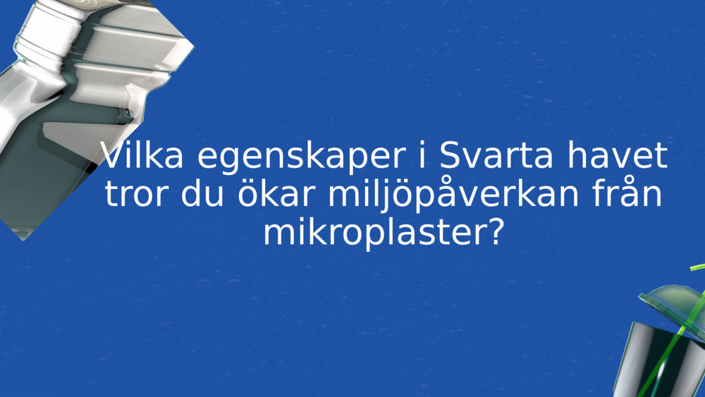 Vilka egenskaper i Svarta havet tror du ökar miljöpåverkan från mikroplaster?