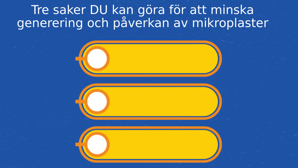 Tre saker DU kan göra för att minska generering och påverkan av mikroplaster