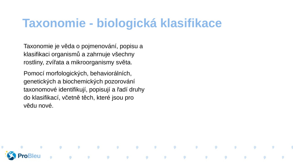 Taxonomie je věda o pojmenování, popisu a klasifikaci organismů a zahrnuje všechny rostliny, zvířata a mikroorganismy světa.