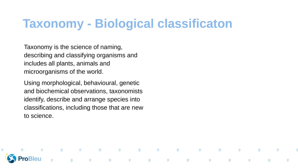 Taxonomy is the science of naming, describing and classifying organisms and includes all plants, animals and microorganisms of the world.