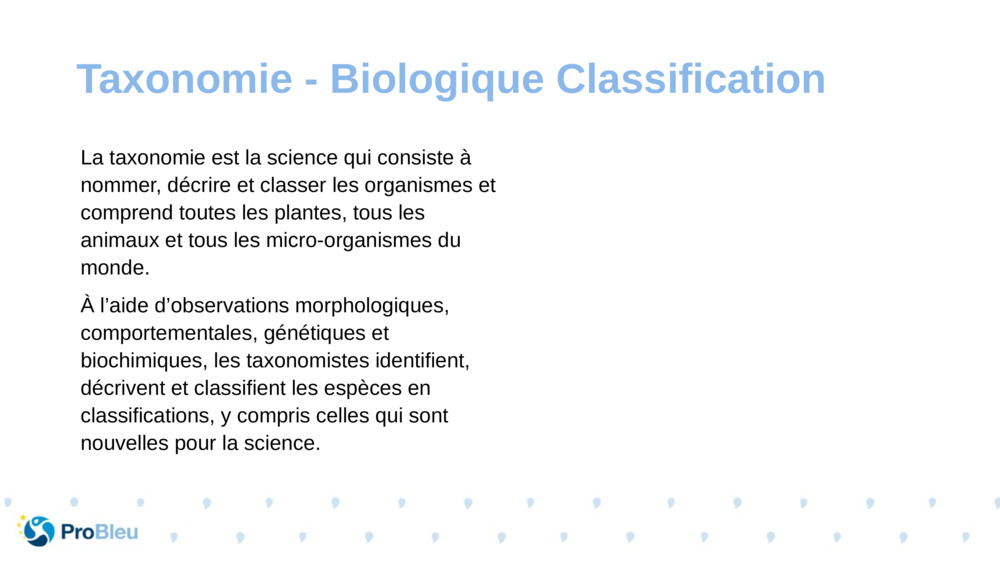 La taxonomie est la science qui consiste à nommer, décrire et classer les organismes et comprend toutes les plantes, tous les animaux et tous les micro-organismes du monde.