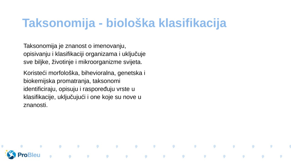 Taksonomija je znanost o imenovanju, opisivanju i klasifikaciji organizama i uključuje sve biljke, životinje i mikroorganizme svijeta.