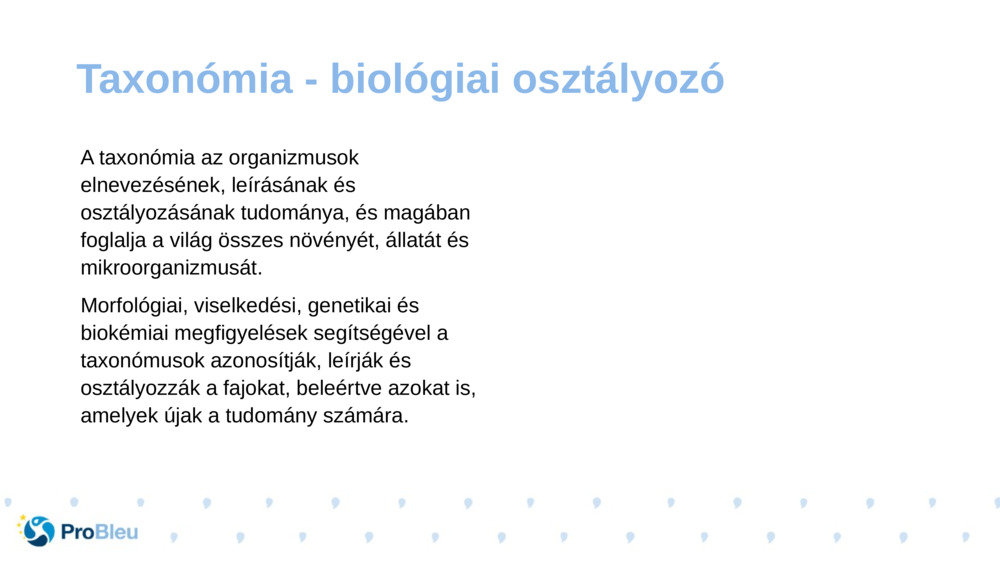 A taxonómia az organizmusok elnevezésének, leírásának és osztályozásának tudománya, és magában foglalja a világ összes növényét, állatát és mikroorganizmusát.