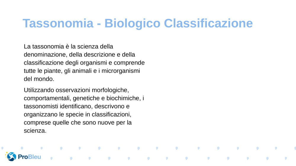 La tassonomia è la scienza della denominazione, della descrizione e della classificazione degli organismi e comprende tutte le piante, gli animali e i microrganismi del mondo.