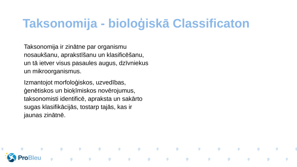 Taksonomija ir zinātne par organismu nosaukšanu, aprakstīšanu un klasificēšanu, un tā ietver visus pasaules augus, dzīvniekus un mikroorganismus.