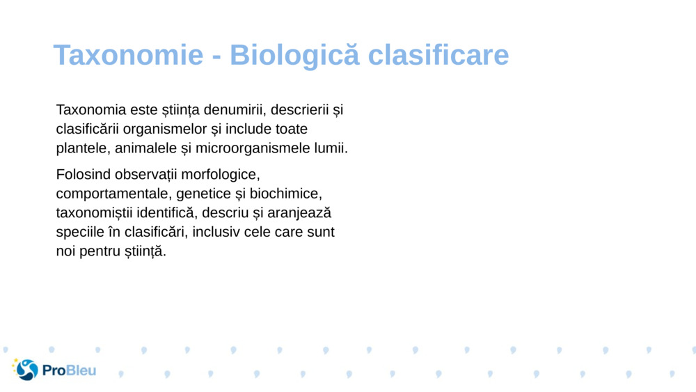 Taxonomia este știința denumirii, descrierii și clasificării organismelor și include toate plantele, animalele și microorganismele lumii.