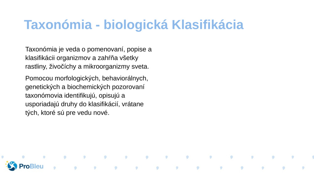 Taxonómia je veda o pomenovaní, popise a klasifikácii organizmov a zahŕňa všetky rastliny, živočíchy a mikroorganizmy sveta.