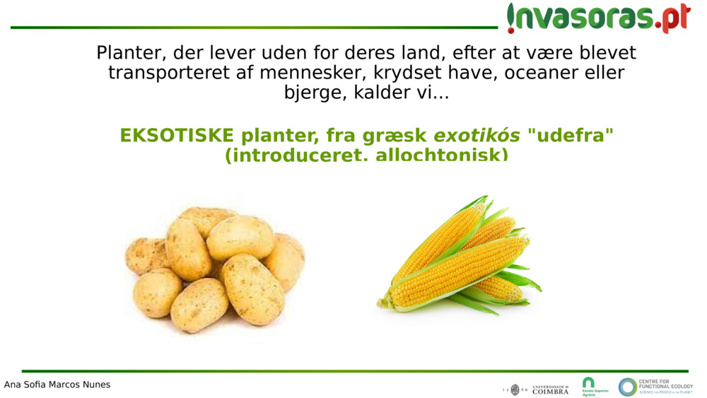 Planter, der lever uden for deres land, efter at være blevet transporteret af mennesker, krydset have, oceaner eller bjerge, kalder vi...