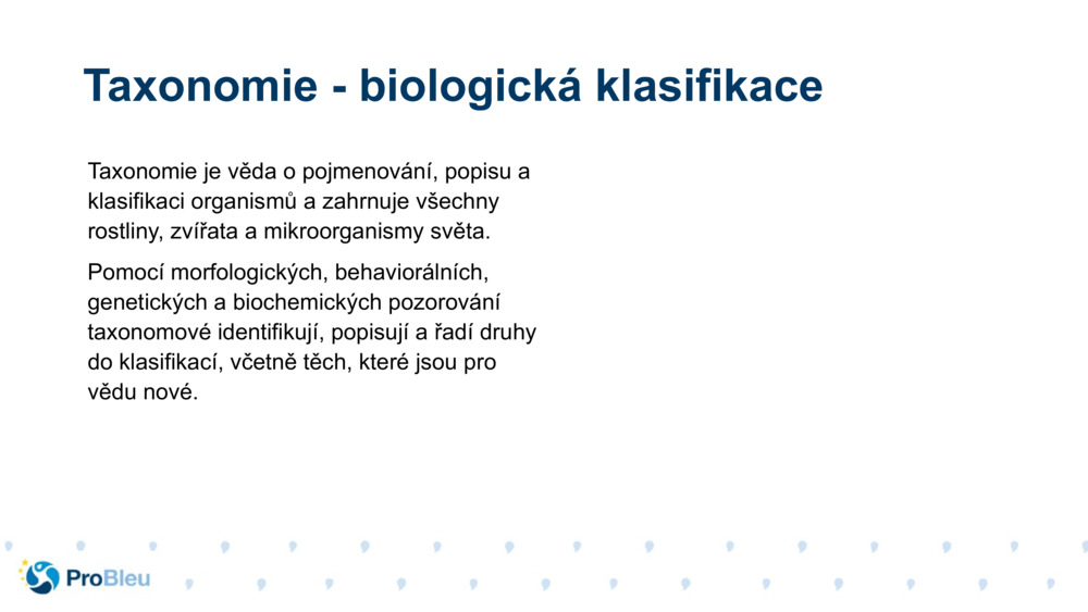 Taxonomie je věda o pojmenování, popisu a klasifikaci organismů a zahrnuje všechny rostliny, zvířata a mikroorganismy světa.