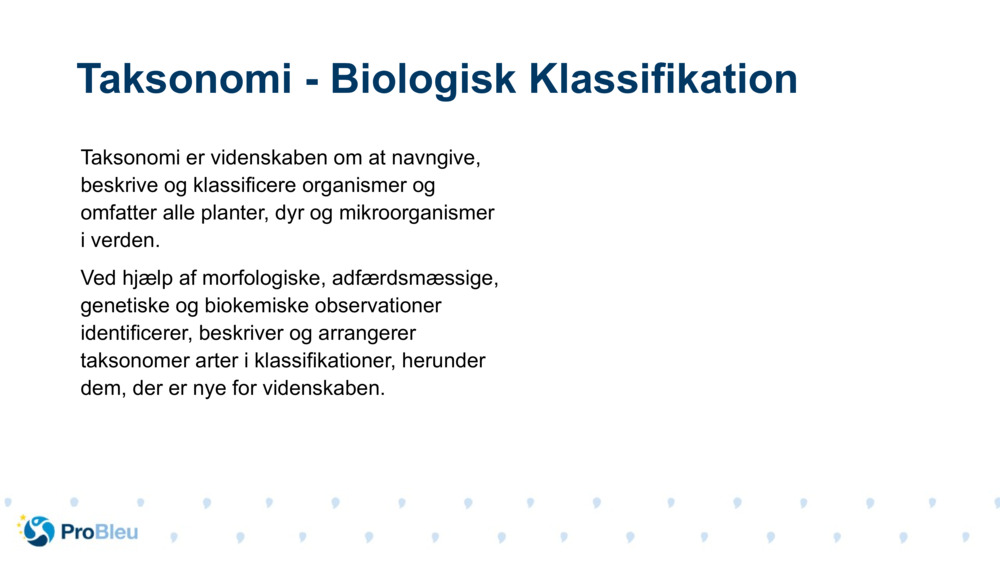 Taksonomi er videnskaben om at navngive, beskrive og klassificere organismer og omfatter alle planter, dyr og mikroorganismer i verden.