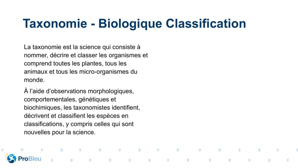 La taxonomie est la science qui consiste à nommer, décrire et classer les organismes et comprend toutes les plantes, tous les animaux et tous les micro-organismes du monde.