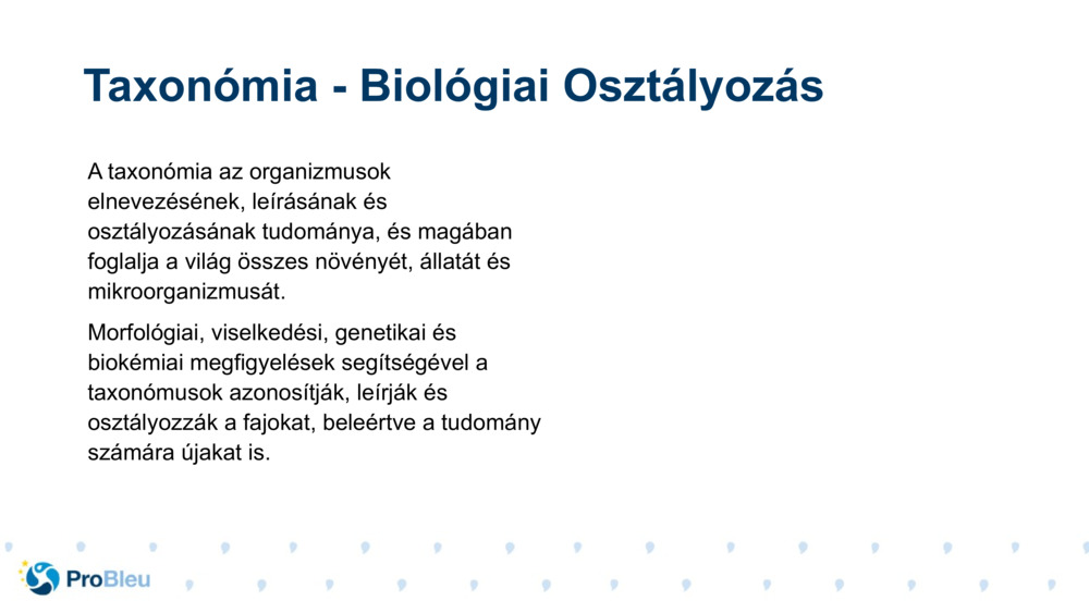 A taxonómia az organizmusok elnevezésének, leírásának és osztályozásának tudománya, és magában foglalja a világ összes növényét, állatát és mikroorganizmusát.