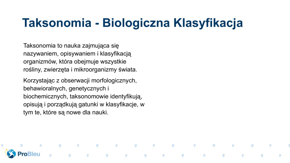 Taksonomia to nauka zajmująca się nazywaniem, opisywaniem i klasyfikacją organizmów, która obejmuje wszystkie rośliny, zwierzęta i mikroorganizmy świata.