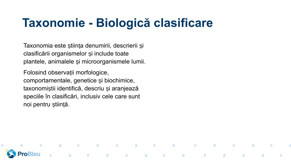Taxonomia este știința denumirii, descrierii și clasificării organismelor și include toate plantele, animalele și microorganismele lumii.