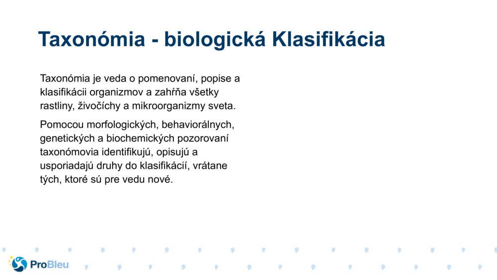 Taxonómia je veda o pomenovaní, popise a klasifikácii organizmov a zahŕňa všetky rastliny, živočíchy a mikroorganizmy sveta.