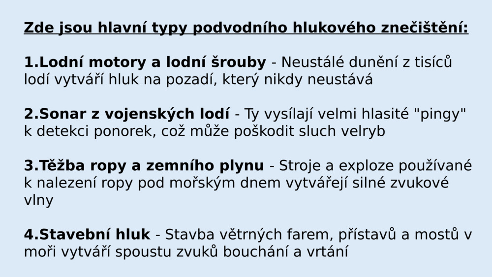 Zde jsou hlavní typy podvodního hlukového znečištění: