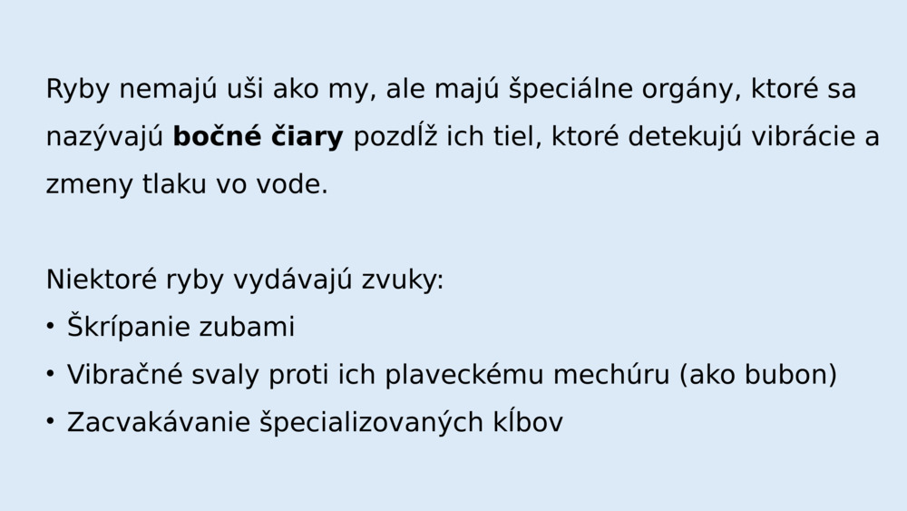 Ryby nemajú uši ako my, ale majú špeciálne orgány, ktoré sa nazývajú 