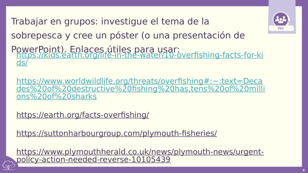 Trabajar en grupos: investigue el tema de la sobrepesca y cree un póster (o una presentación de PowerPoint). Enlaces útiles para usar: